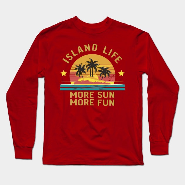 Retro Island Life More Sun More Fun Design Long Sleeve T-Shirt by TF Brands